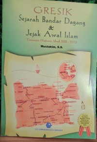 Gresik: Sejarah Bandar Dagang dan Jejak Awal Islam Tinjauan Historis Abad XIII-XVII