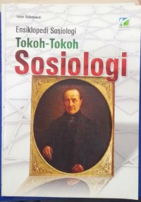 Esiklopedi sosiologi : tokoh-tokoh sosiologi