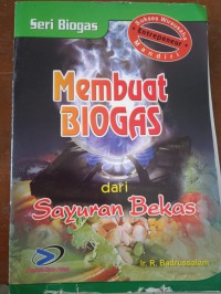 seri bio gas MEMBUAT BIO GAS DARI SAYURAN BEKAS