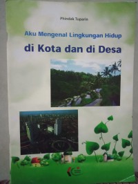 Aku mengenal  lingkungan hidup di kota dan di desa