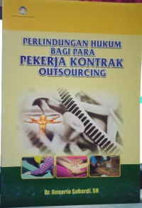 Perlindungan hukum bagi para pekerja kontrak outsourcing