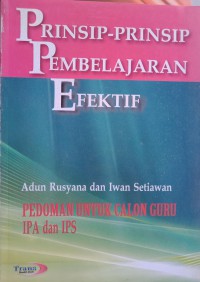 Prinsip-prinsip Pembelajaran Efektif : Pedoman Untuk Calon Guru IPA dan IPS