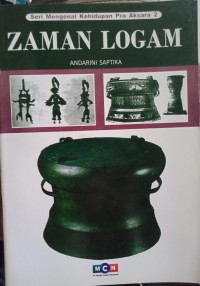 Zaman Logam : Seri Mengenal Kehidupan Pra Aksara 2