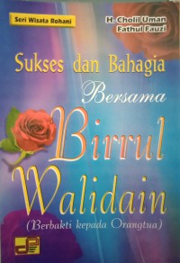 Sukses dan bahagia bersama (Birrul Walidain)berbakti kepada Orangtua)