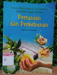 Kamus bergambar tiga bahasa (Indonesia-Inggris-Jerman) : pertanian dan perkebunan