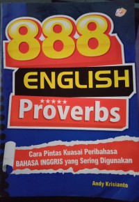 888 english proverbs : cara pintas kuasai peribahasa bahasa inggris yang sering di gunakan