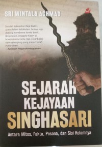 Sejarah Kejayaan Singhasari: Antara Mitos, Fakta, Pesona dan sisi kelamnya