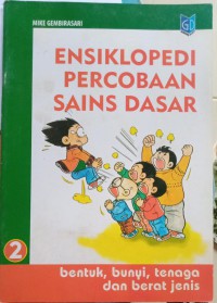 Ensiklopedi Percobaan Sains Dasar : Bentuk, Bunyi, Tenaga dan Berat Jenis