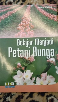 BELAJAR MENJADI PETANI BUNGA