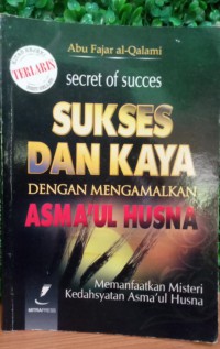 Secret of succes: sukses dan kaya dengan mengamalkan asma'ul husna