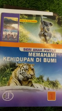 SERI ANAK PINTAR MEMAHAMI KEHIDUPAN DI BUMI