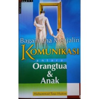 Bagaimana menjalin komunikasi antara orang tua & anak