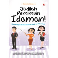 Jadilan Pemimpin Idaman: kiat menangani masalah bawahan,murid, dann relasi bisnis