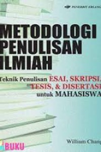 Metodologi Penulisan Ilmiah: Teknik Penulisan Esai, Skripsi, tesis, & disertasi untuk mahasiswa