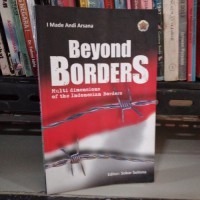 BEYOND BORDERS MULTI DIMENSIONS OF THE INDONESIAN BORDERS