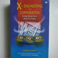 X-Engineering the corporation : strategi sukses bisnis dalam era digital