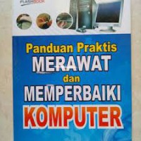 Panduan Praktis Merawat dan Memperbaiki Komputer