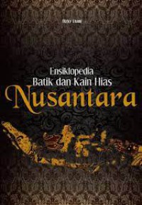 Ensiklopedia Batik dan Kain Hias Nusantara