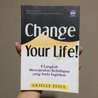 Change your life! : 8 langkah menciptakan kehidupan yang anda inginkan