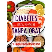 Diabetes (bisa) Sembuh tanpa obat: 10 langkah JAcky menjadi Joko