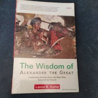 The Wisdom of Alexander the great : lmenerapkan nilai-nilai kepemimpinan Alexander the Great dalam dunia bisnis modern