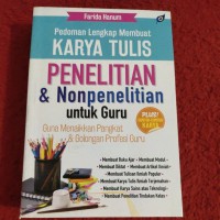 Pedoman Lengkap Membuat Karya Tulis Penelitian & Nonpenelitian Untuk Guru Guna Menaikkan Pangkat & Golongan Profesi Guru