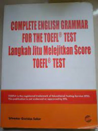 Complete English Grammar for the Toefl test : Langkah Jitu Melejitkan Score TOEFL Test