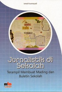 JURNALISTIK DI SEKOLAH: TERAMPIL MEMBUAT MADING DAN BULETIN SEKOLAH