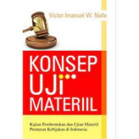 Konsep Uji Materiil: Kajian Pembentukan dan Uji Materiil Peraturan Kebijakan di Indonesia