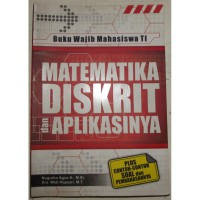 Matematika Diskrit dan aplikasinya : buku wajib mahasiswa TI