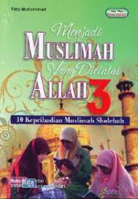 Menjadi Muslimah yang Dicintai Allah 3: 10 Kepribadian Muslimah Sholehah