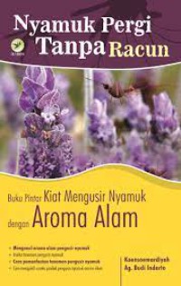 Nyamuk Pergi Tanpa Racun: Buku Pintar Kiat Mengusir Nyamuk dengan Aroma Alam