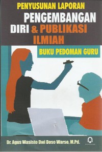 Penyusunan laporan pengembangan diri dan publikasi ilmiah