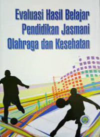 Evaluasi Hasil Belajar Pendidikan Jasmani Olahraga dan Kesehatan