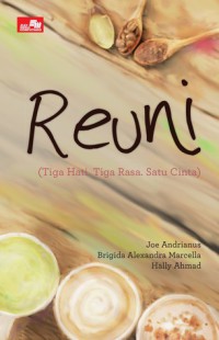 Reuni : Tiga Hati, Tiga Rasa, Satu Cinta