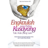 Engkaulah yang paling kusayang tak ada yang lain: kisah-kisah tentang kesejatian cinta dari tradisi islam klasik