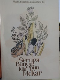 SERUPA BUNGA, KITA PUN MEKAR : Antologi Cerpen