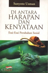 Diantara Harapan dan kenyataan : Esai-esai Perubahan Sosial